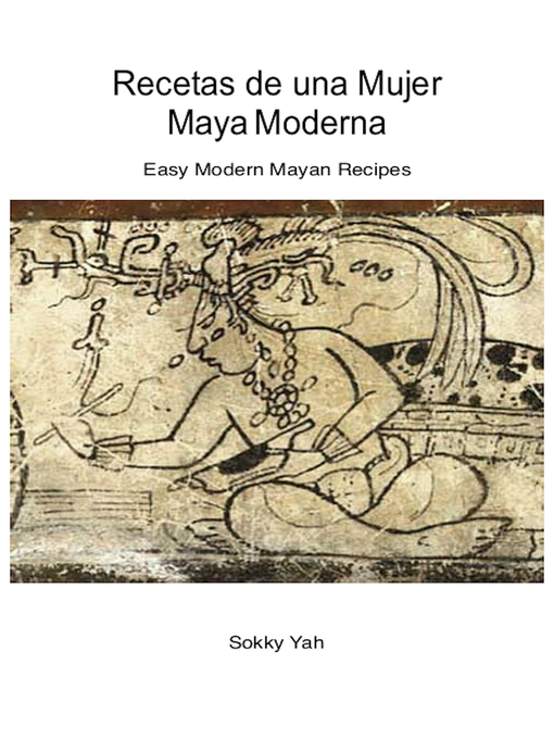 Title details for Recetas de una Mujer Maya Moderna by Sokky Yah - Available